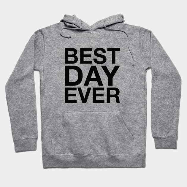 Best Day Ever (black) Hoodie by LetsOverThinkIt